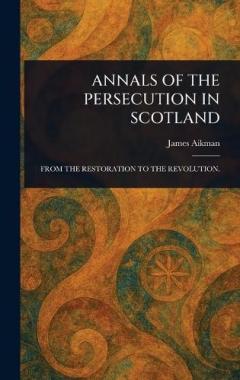 Annals of the Persecution in Scotland