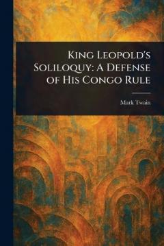 King Leopold's Soliloquy: A Defense of His Congo Rule