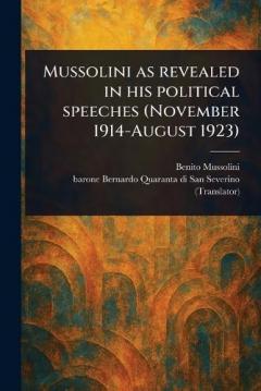 Coperta cărții Mussolini as Revealed in His Political Speeches (November 1914-August 1923)
