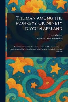 The Man Among the Monkeys; or, Ninety Days in Apeland
