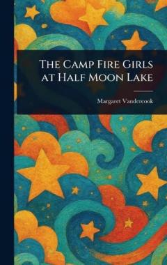Coperta cărții The Camp Fire Girls at Half Moon Lake