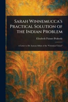 Sarah Winnemucca's Practical Solution of the Indian Problem