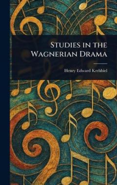 Studies in the Wagnerian Drama