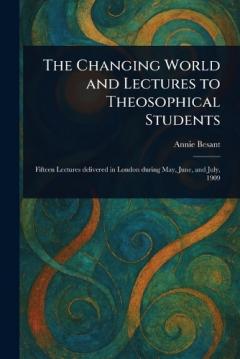 The Changing World and Lectures to Theosophical Students