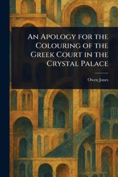 Coperta cărții An Apology for the Colouring of the Greek Court in the Crystal Palace