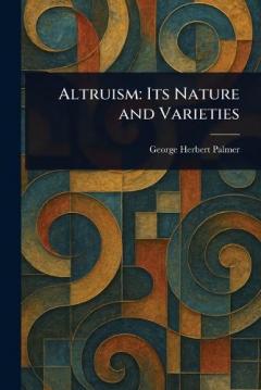 Altruism: Its Nature and Varieties
