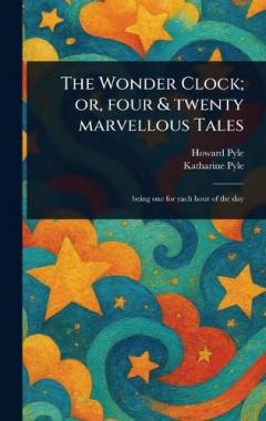 Coperta cărții The Wonder Clock; or, Four & Twenty Marvellous Tales