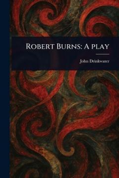Robert Burns: A Play