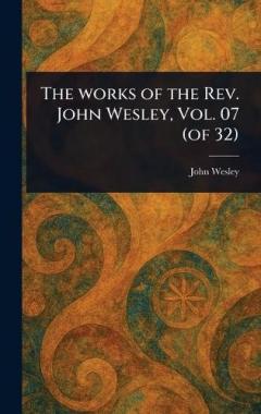 The Works of the Rev. John Wesley, Vol. 07 (of 32)