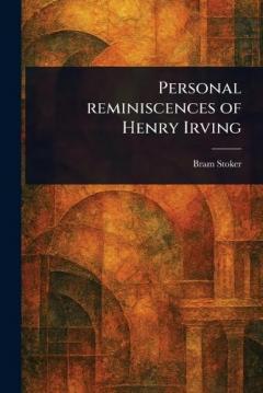 Personal Reminiscences of Henry Irving