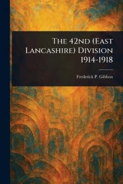 The 42nd (East Lancashire) Division 1914-1918