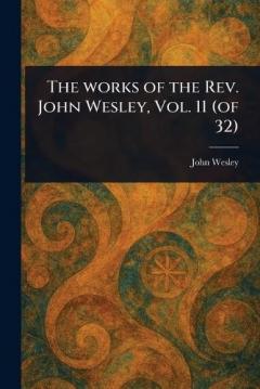 The Works of the Rev. John Wesley, Vol. 11 (of 32)