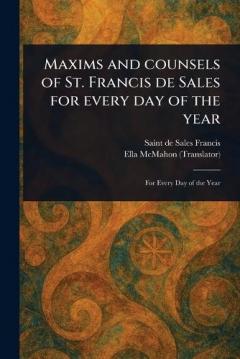 Maxims and Counsels of St. Francis De Sales for Every Day of the Year