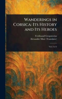 Coperta cărții Wanderings in Corsica: Its History and Its Heroes