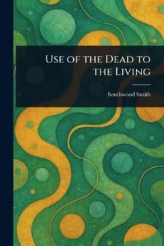 Use of the Dead to the Living