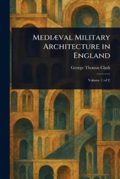 Mediæval Military Architecture in England