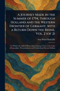 A Journey Made in the Summer of 1794, Through Holland and the Western Frontier of Germany, With a Return Down the Rhine, Vol. 2 (of 2)