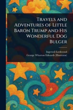 Coperta cărții Travels and Adventures of Little Baron Trump and His Wonderful Dog Bulger
