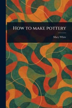 How to Make Pottery