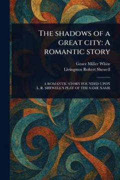 Coperta cărții The Shadows of a Great City: A Romantic Story