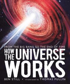 Coperta cărții How the Universe Works: From the Big Bang to the End of Time