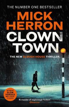 Clown Town: The New Thriller in the Bestselling Series That Inspired the Hit Show Slow Horses (Slough House Thriller 9)