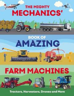 Mighty Mechanics’ Book of Amazing Farm Machines