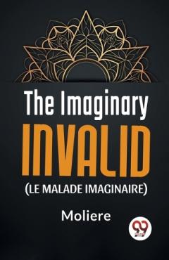 Imaginary Invalid (Le Malade Imaginaire)