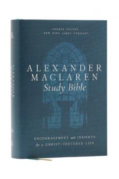 Alexander Maclaren Study Bible: Encouragement and Insights for a Christ-Centered Life (NKJV, Hardcover, Comfort Print)