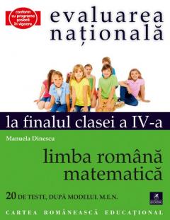 Evaluarea nationala la finalul clasei a IV-a. Limba romana. Matematica