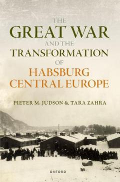 Great War and the Transformation of Habsburg Central Europe