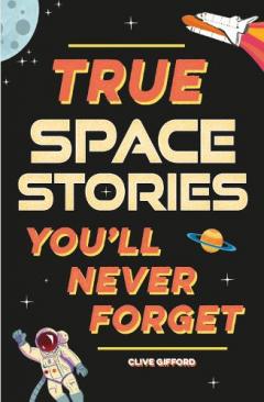 True Stories You'll Never Forget: True Space Stories