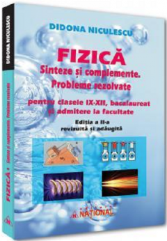 Fizica - Sinteze si complemente. Probleme rezolvate pentru clasele IX-XII, bacalaureat si admitere la facultate
