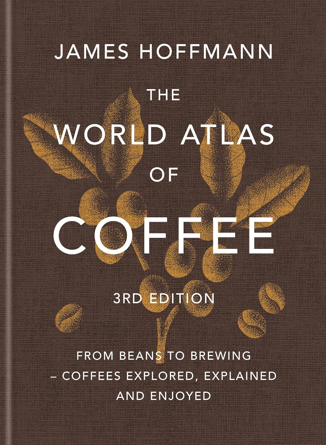 The World Atlas of Coffee - James Hoffmann
