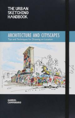 The Urban Sketching Handbook - Architecture and Cityscapes Gabriel Campanario