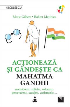 Actioneaza si gandeste ca Mahatma Gandhi