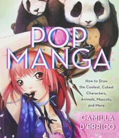 Pop Manga - How to draw the coolest, cutest characters, animals, mascots, and more Camilla D'Errico, Stephen Martin