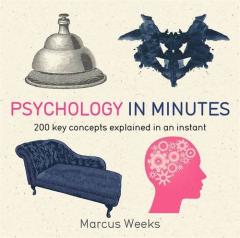 Psychology in Minutes - 200 Key Concepts Explained in an Instant