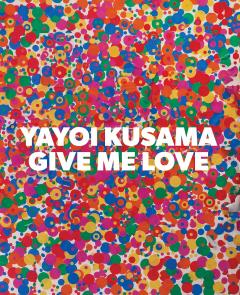 Coperta cărții Yayoi Kusama - Give Me Love