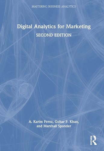 Digital Analytics for Marketing - A. Karim Feroz, Gohar F. Khan ...