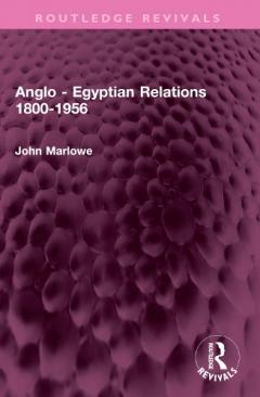 Coperta cărții Anglo - Egyptian Relations 1800-1956