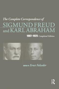 Complete Correspondence of Sigmund Freud and Karl Abraham 1907-1925