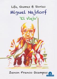Coperta cărții Miguel Najdorf - 'El Viejo' - Life, Games and Stories