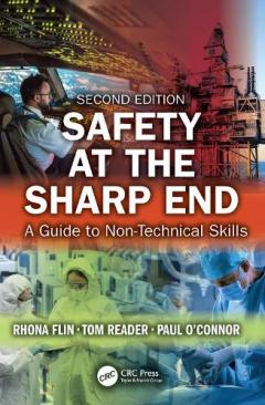 Safety at the Sharp End: A Guide to Non-Technical Skills, Second Edition