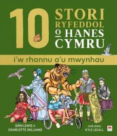 Coperta cărții 10 Stori Rhyfeddol o Hanes Cymru (i'w rhannu a'u mwynhau)