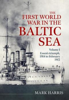 First World War in the Baltic Sea Volume 1