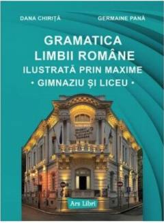 Gramatica limbii romane ilustrata prin maxime. Gimnaziu si liceu