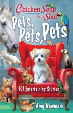 Chicken Soup for the Soul: Pets, Pets, Pets