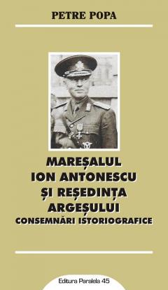 Maresalul Ion Antonescu si resedinta Argesului