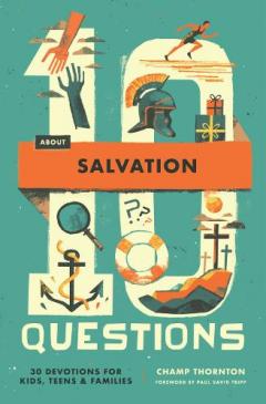 10 Questions about Salvation - 30 Devotions for Kids, Teens, and Families